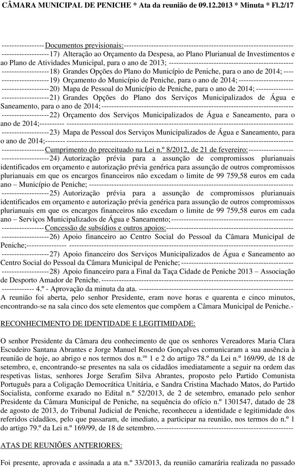 Investimentos e ao Plano de Atividades Municipal, para o ano de 2013; -------------------------------------------------- ------------------- 18) Grandes Opções do Plano do Município de Peniche, para