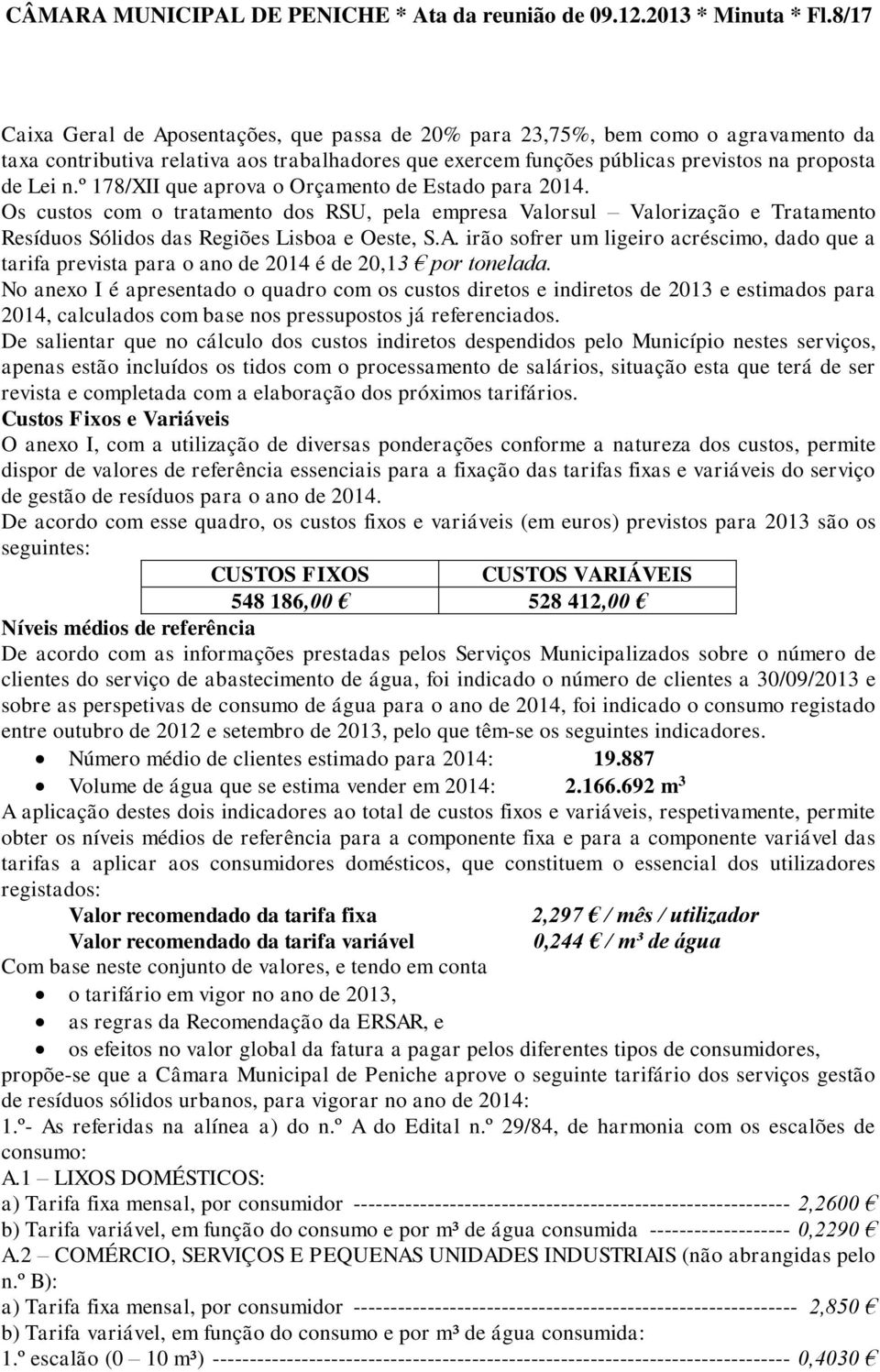 º 178/XII que aprova o Orçamento de Estado para 2014. Os custos com o tratamento dos RSU, pela empresa Valorsul Valorização e Tratamento Resíduos Sólidos das Regiões Lisboa e Oeste, S.A.