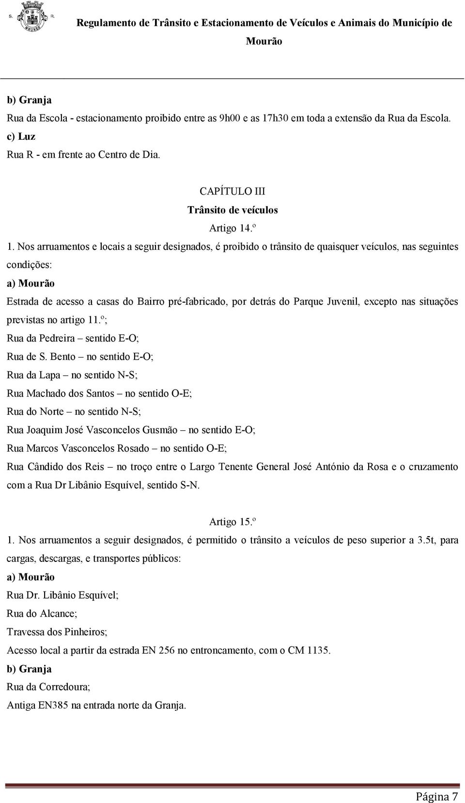 Juvenil, excepto nas situações previstas no artigo 11.º; Rua da Pedreira sentido E-O; Rua de S.