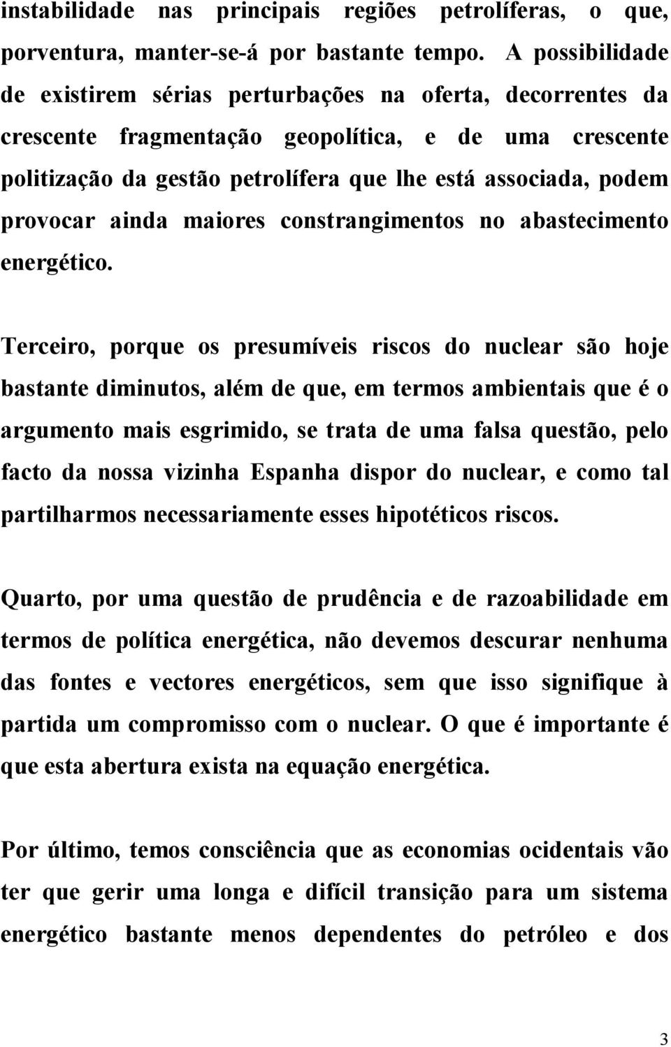 provocar ainda maiores constrangimentos no abastecimento energético.