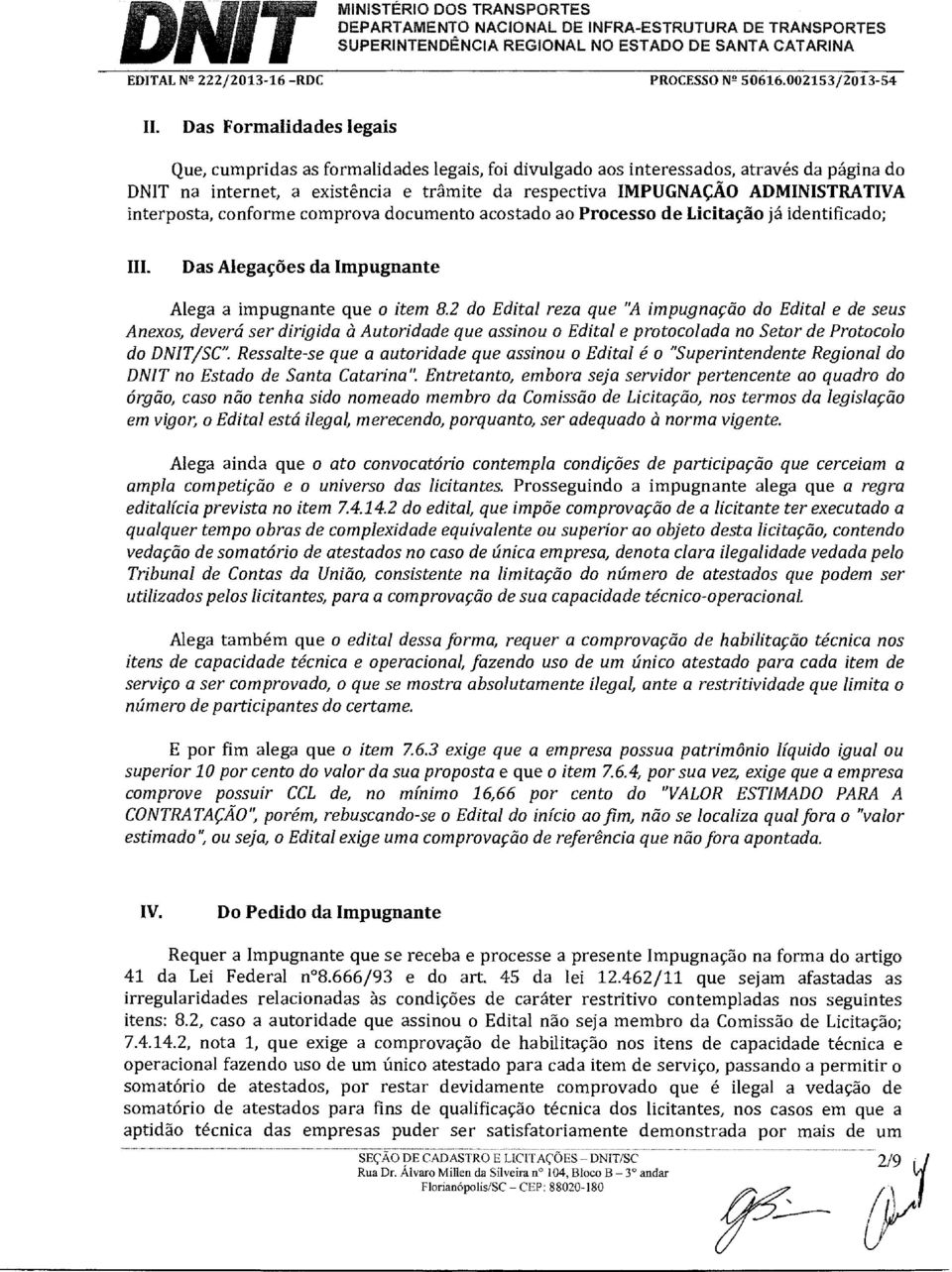 interposta, conforme comprova documento acostado ao Processo de Licitação já identificado; III.