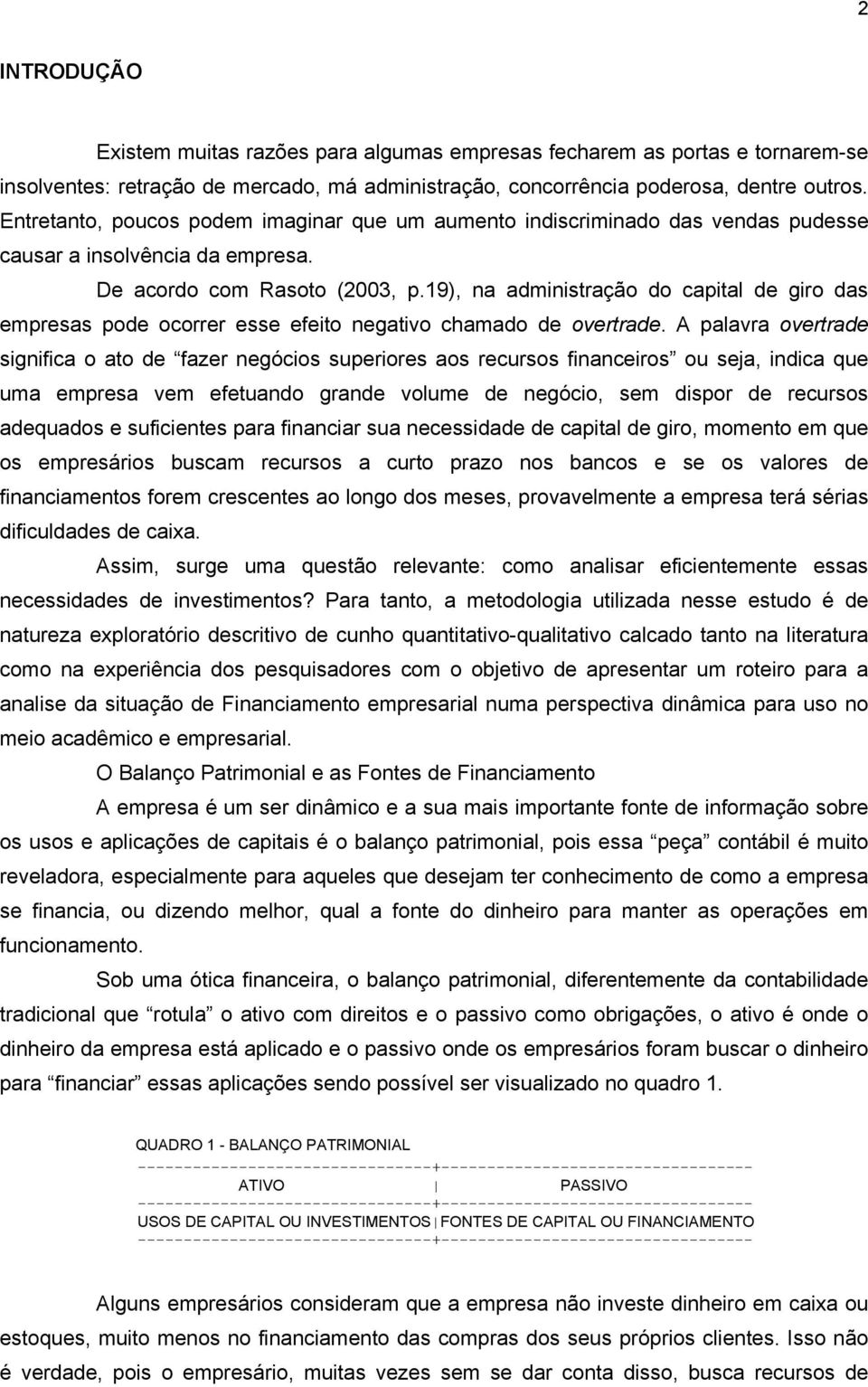 19), na administração do capital de giro das empresas pode ocorrer esse efeito negativo chamado de overtrade.