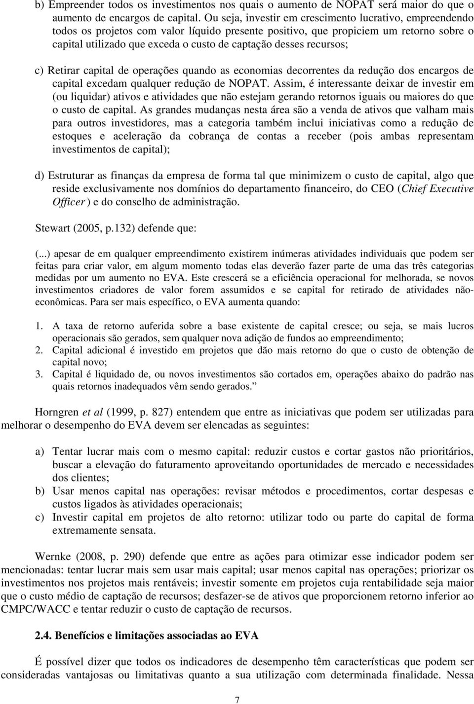 desses recursos; c) Retirar capital de operações quando as economias decorrentes da redução dos encargos de capital excedam qualquer redução de NOPAT.