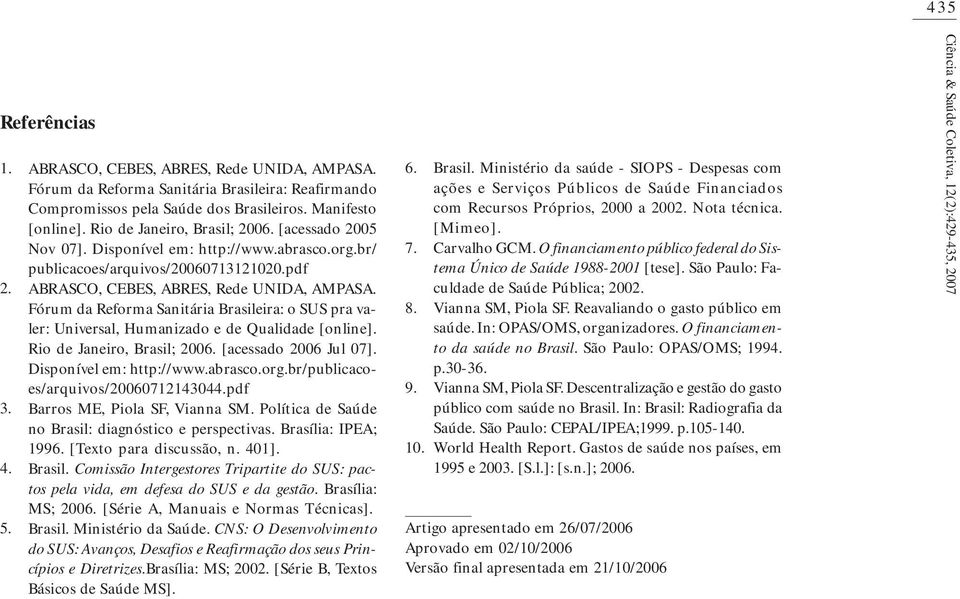 Fórum da Reforma Sanitária Brasileira: o SUS pra valer: Universal, Humanizado e de Qualidade [online]. Rio de Janeiro, Brasil; 2006. [acessado 2006 Jul 07]. Disponível em: http://www.abrasco.org.