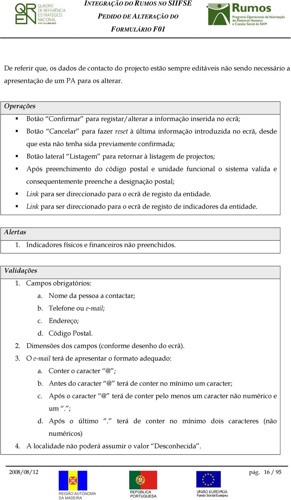 lateral Listagem para retrnar à listagem de prjects; Após preenchiment d códig pstal e unidade funcinal sistema valida e cnsequentemente preenche a designaçã pstal; Link para ser direccinad para ecrã