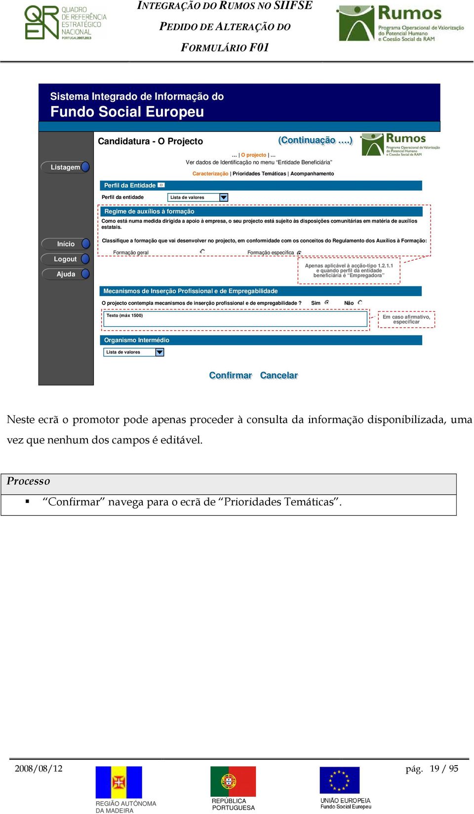 frmaçã Cm está numa medida dirigida a api à empresa, seu prject está sujeit às dispsições cmunitárias em matéria de auxílis estatais.