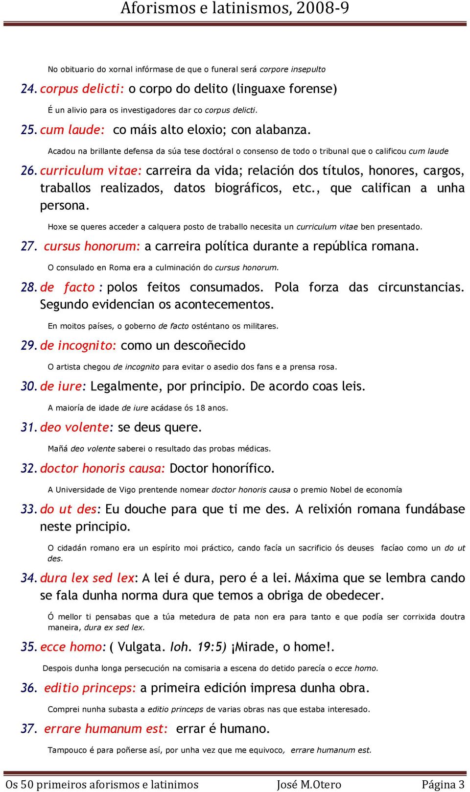 curriculum vitae: carreira da vida; relación dos títulos, honores, cargos, traballos realizados, datos biográficos, etc., que califican a unha persona.