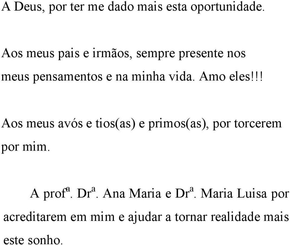 Amo eles!!! Aos meus avós e tios(as) e primos(as), por torcerem por mim.