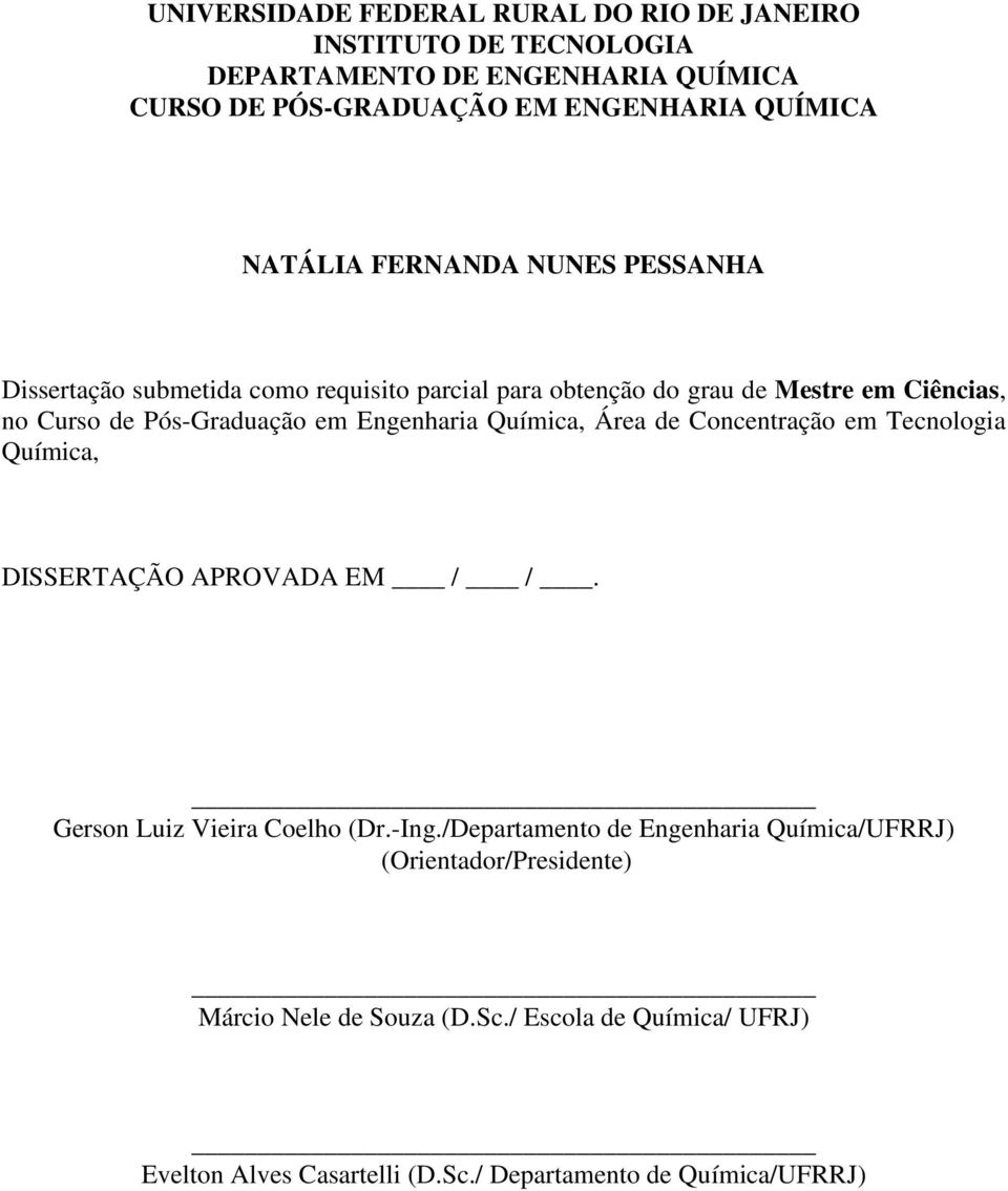 Engenharia Química, Área de Concentração em Tecnologia Química, DISSERTAÇÃO APROVADA EM / /. Gerson Luiz Vieira Coelho (Dr.-Ing.