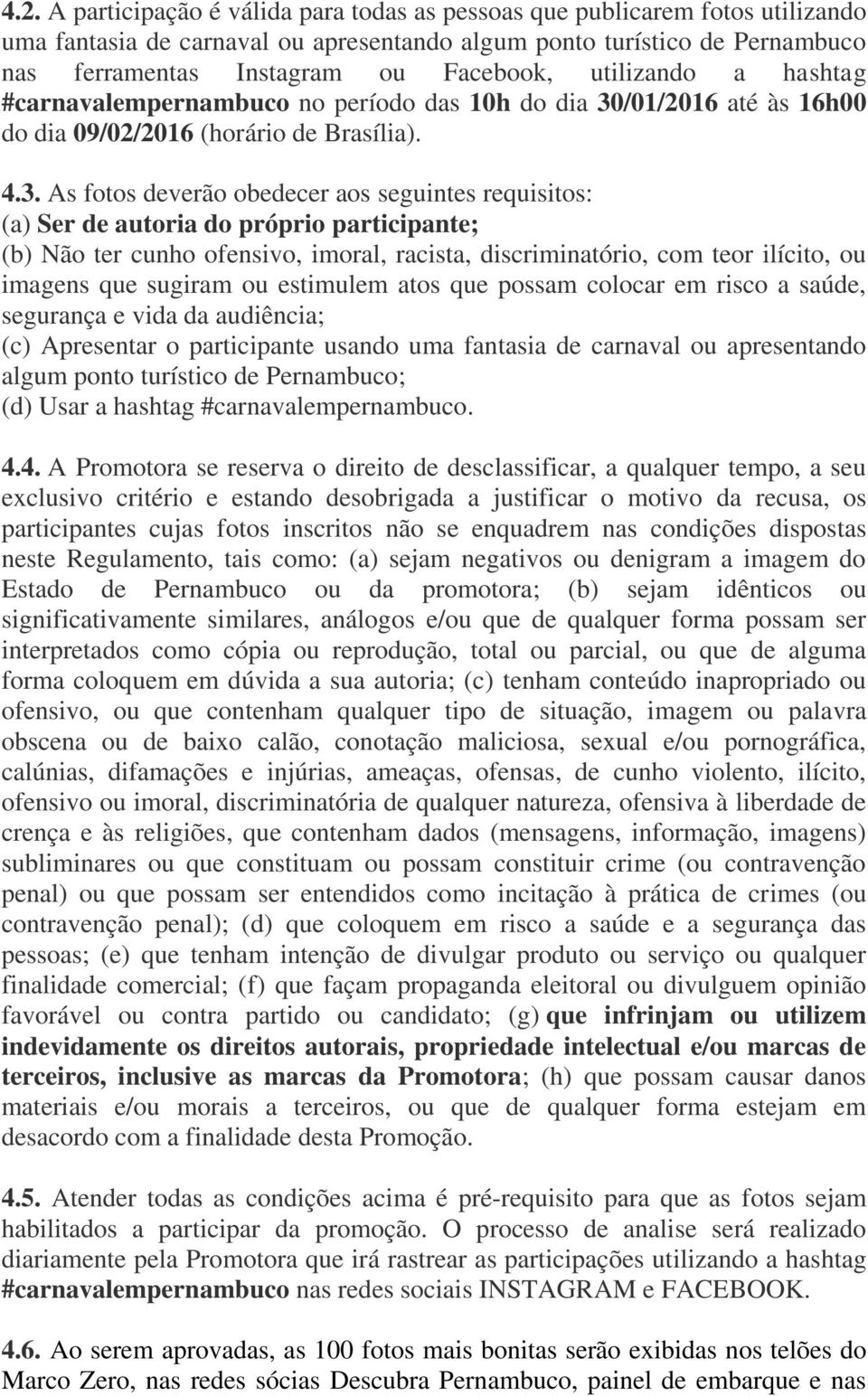 /01/2016 até às 16h00 do dia 09/02/2016 (horário de Brasília). 4.3.