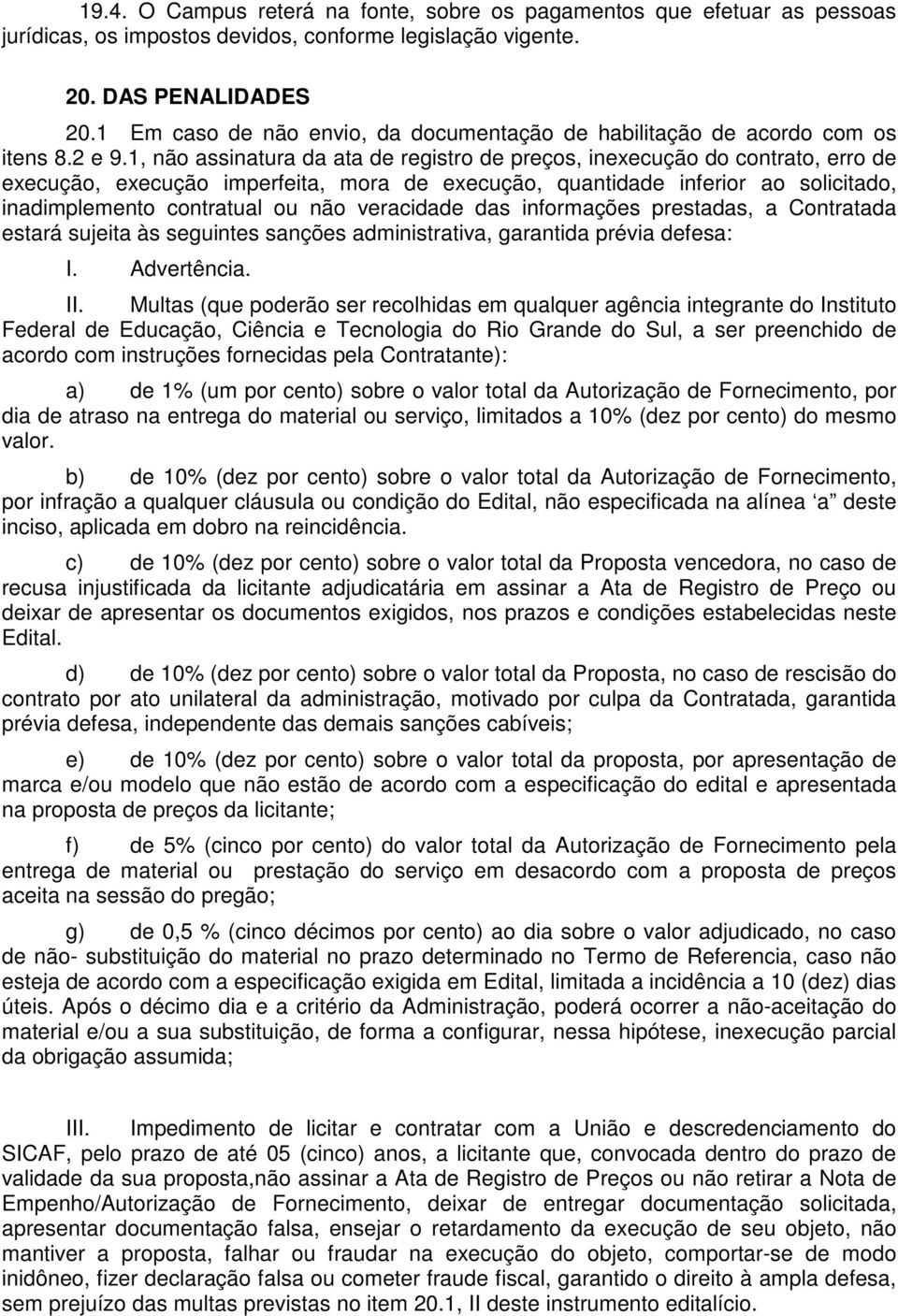 1, não assinatura da ata de registro de preços, inexecução do contrato, erro de execução, execução imperfeita, mora de execução, quantidade inferior ao solicitado, inadimplemento contratual ou não