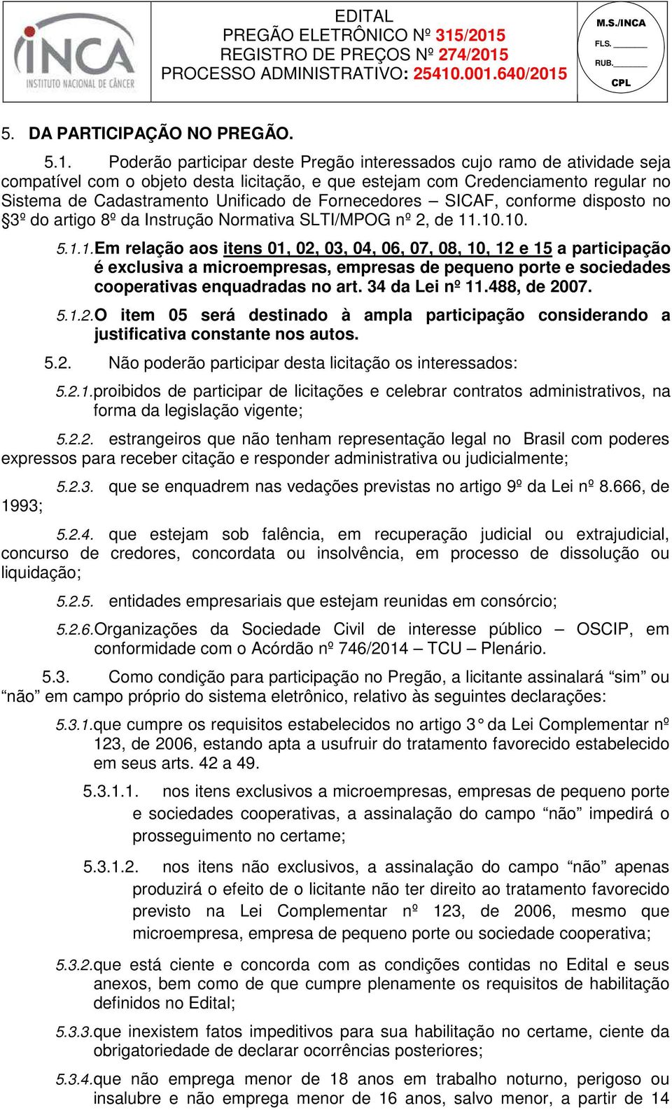 Fornecedores SICAF, conforme disposto no 3º do artigo 8º da Instrução Normativa SLTI/MPOG nº 2, de 11