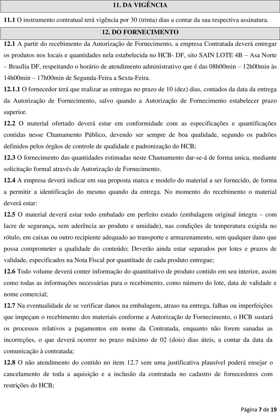 DF, respeitando o horário de atendimento administrativo que é das 08h00min 12