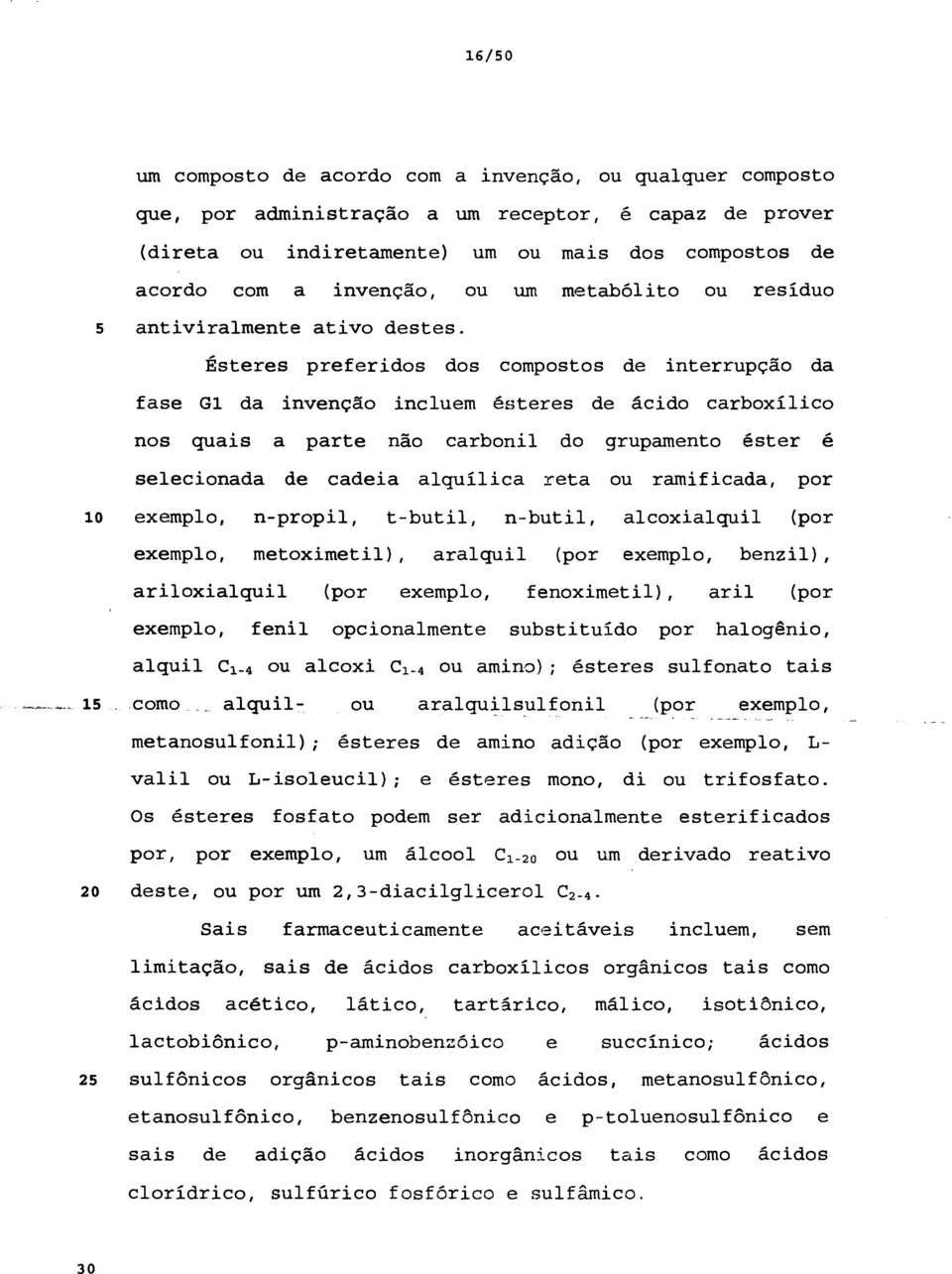 Ésteres preferidos dos compostos de interrupção da fase G1 da invenção incluem ésteres de ácido carboxílico nos quais a parte não carbonil do grupamento éster é selecionada de cadeia alquílica reta