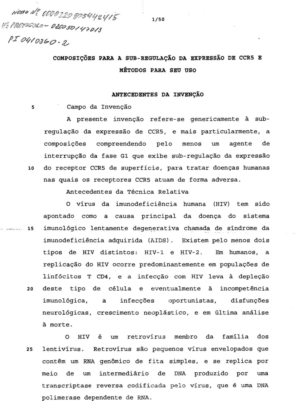 subregulação da expressão de CCR5, e mais particularmente, a composições compreendendo pelo menos um agente de interrupção da fase G1 que exibe sub-regulação da expressão 10 do receptor CCR5 de