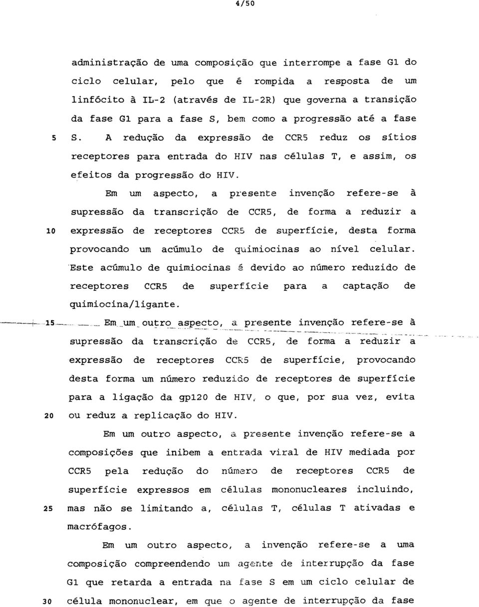 Em um aspecto, a presente invenção refere-se à supressão da transcrição de CCR5, de forma a reduzir a lo expressão de receptores CCR5 de superfície, desta forma provocando um acúmulo de quimiocinas