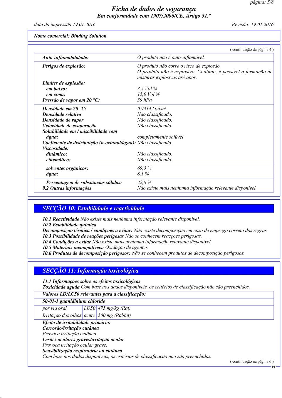 Densidade em 20 C: 0,93142 g/cm³ Densidade relativa Densidade de vapor Velocidade de evaporação Solubilidade em / miscibilidade com água: completamente solúvel Coeficiente de distribuição