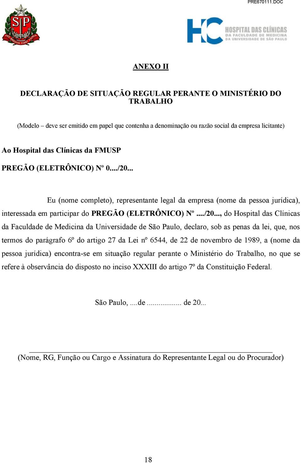 .. Eu (nome completo), representante legal da empresa (nome da pessoa jurídica), interessada em participar do PREGÃO (ELETRÔNICO) Nº.../20.