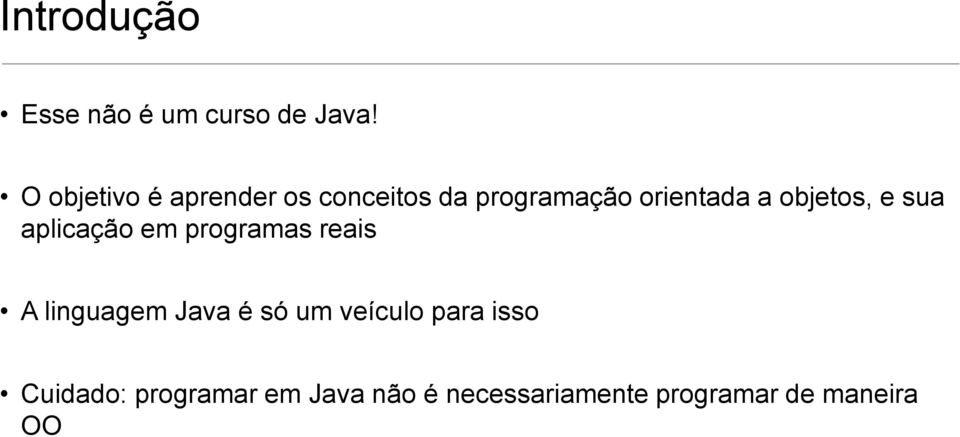 objetos, e sua aplicação em programas reais A linguagem Java é só