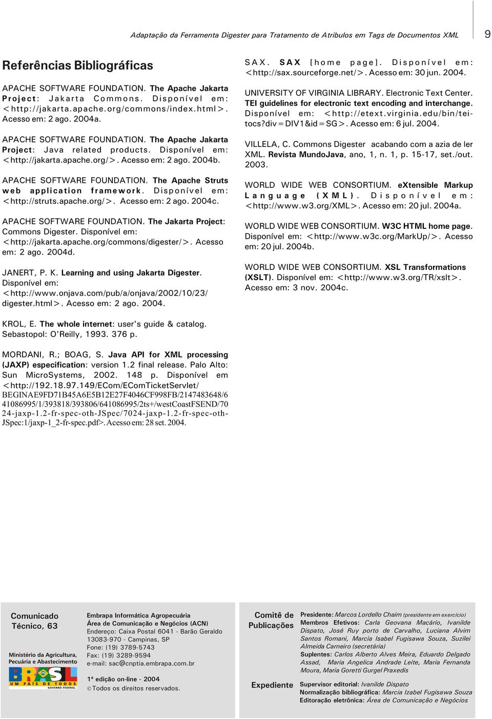 apache.org/>. Acesso em: 2 ago. 2004b. APACHE SOFTWARE FOUNDATION. The Apache Struts web application framework. Disponível em: <http://struts.apache.org/>. Acesso em: 2 ago. 2004c.