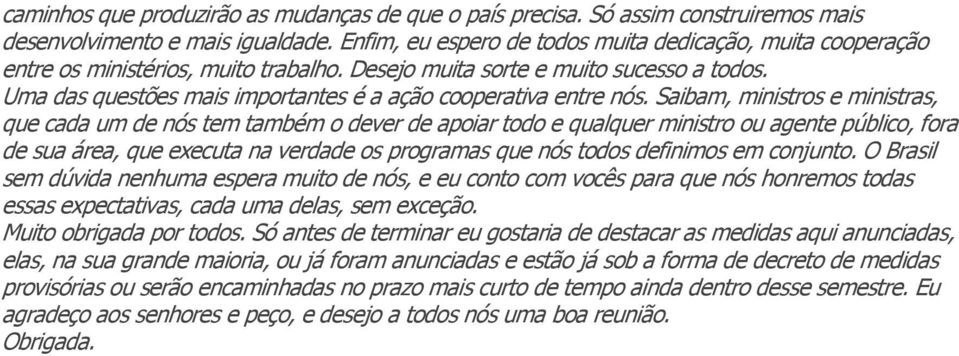 Uma das questões mais importantes é a ação cooperativa entre nós.