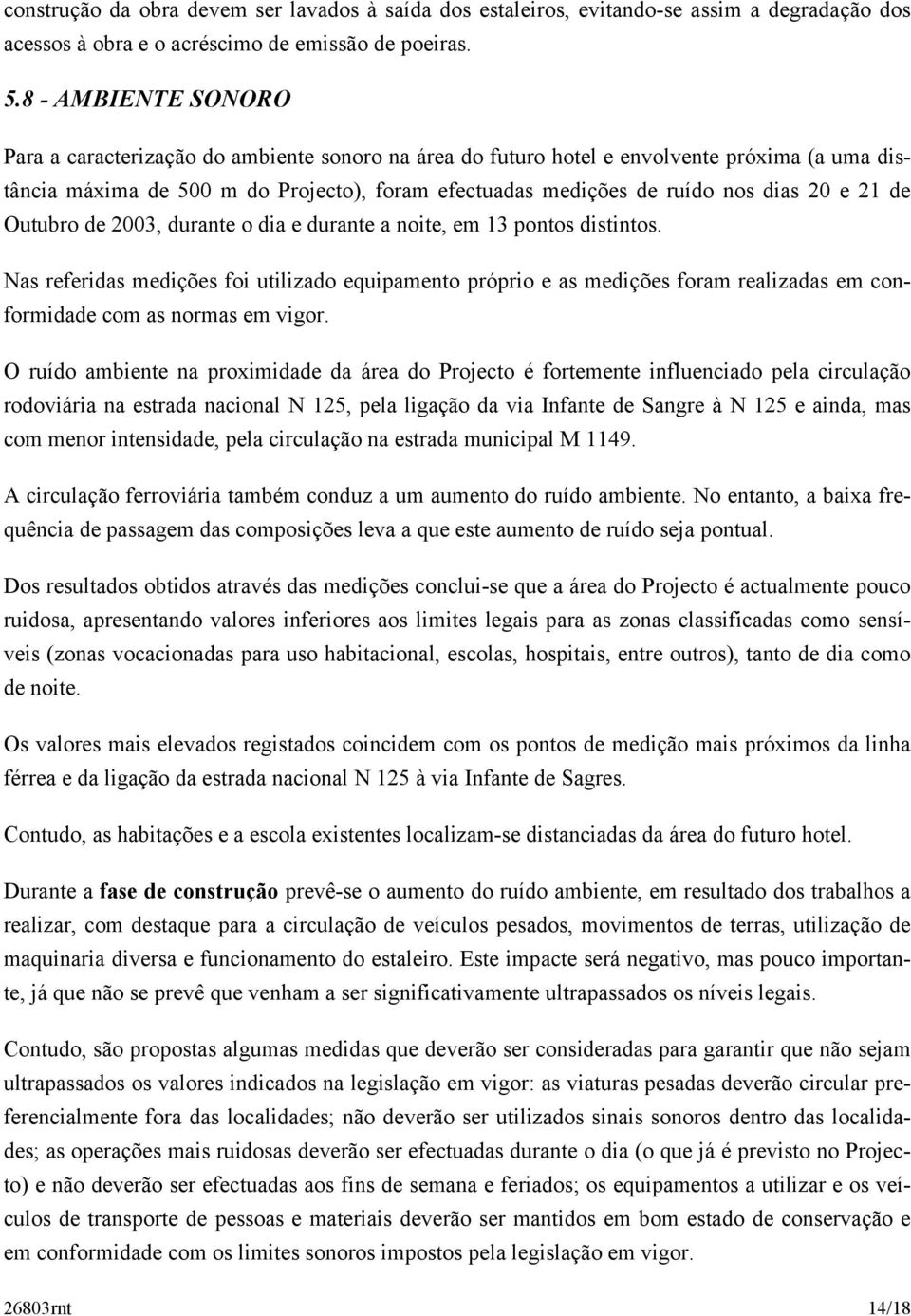 e 21 de Outubro de 2003, durante o dia e durante a noite, em 13 pontos distintos.