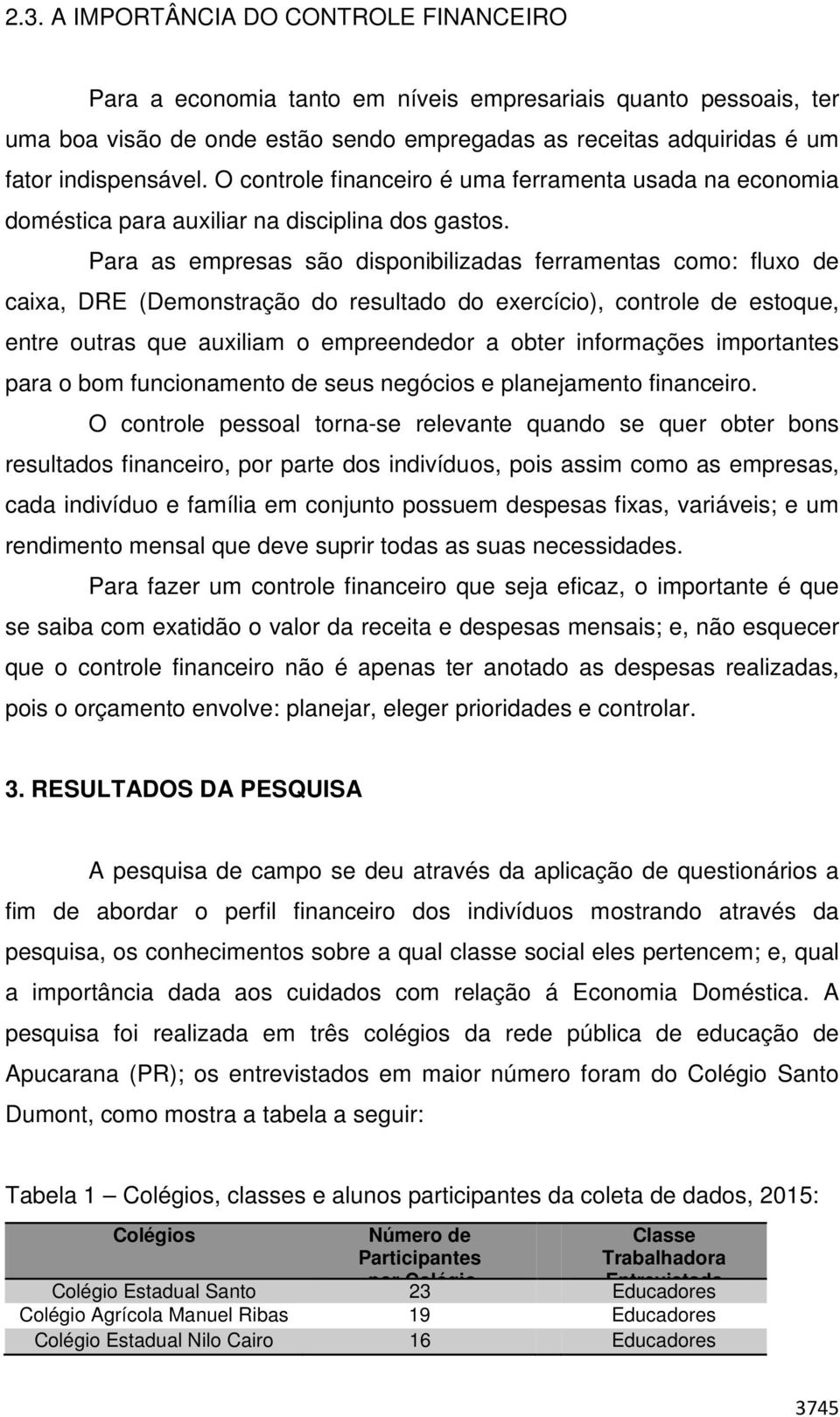 Para as empresas são disponibilizadas ferramentas como: fluxo de caixa, DRE (Demonstração do resultado do exercício), controle de estoque, entre outras que auxiliam o empreendedor a obter informações