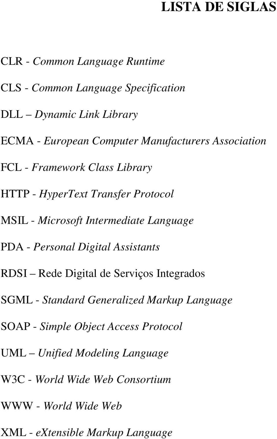 - Personal Digital Assistants RDSI Rede Digital de Serviços Integrados SGML - Standard Generalized Markup Language SOAP - Simple
