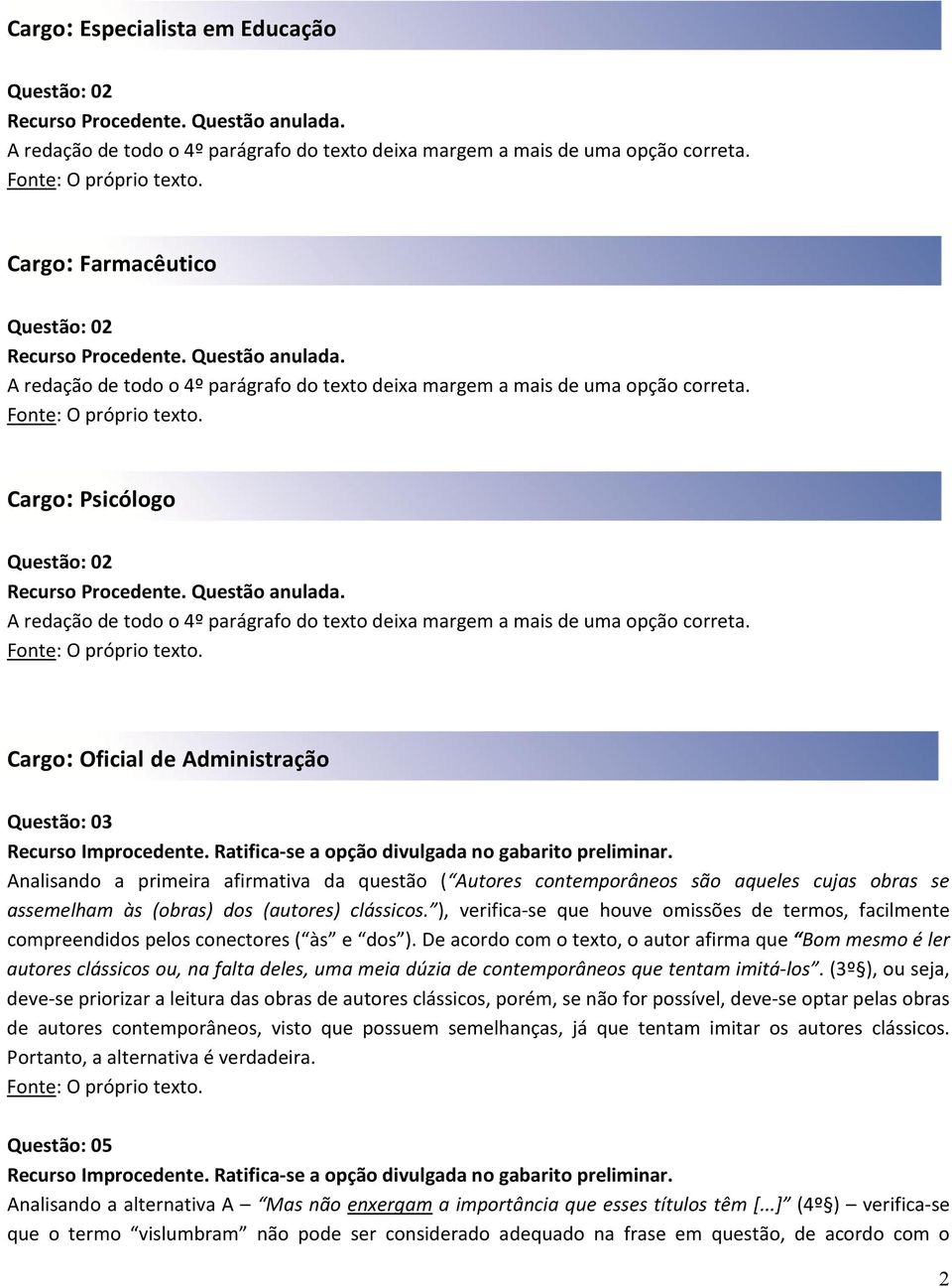 De acordo com o texto, o autor afirma que Bom mesmo é ler autores clássicos ou, na falta deles, uma meia dúzia de contemporâneos que tentam imitá-los.