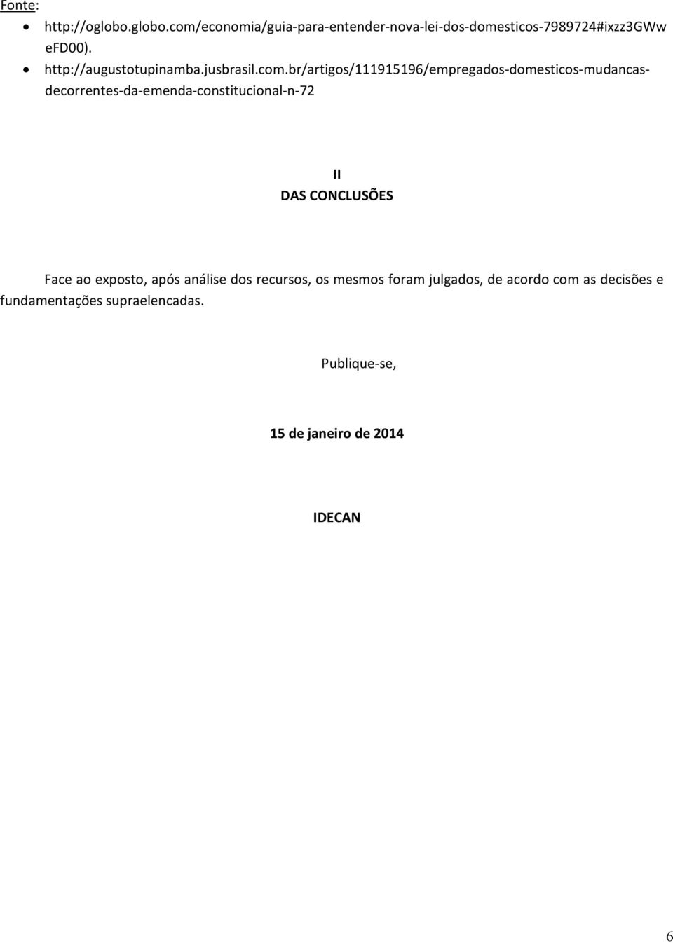 br/artigos/111915196/empregados-domesticos-mudancasdecorrentes-da-emenda-constitucional-n-72 II DAS