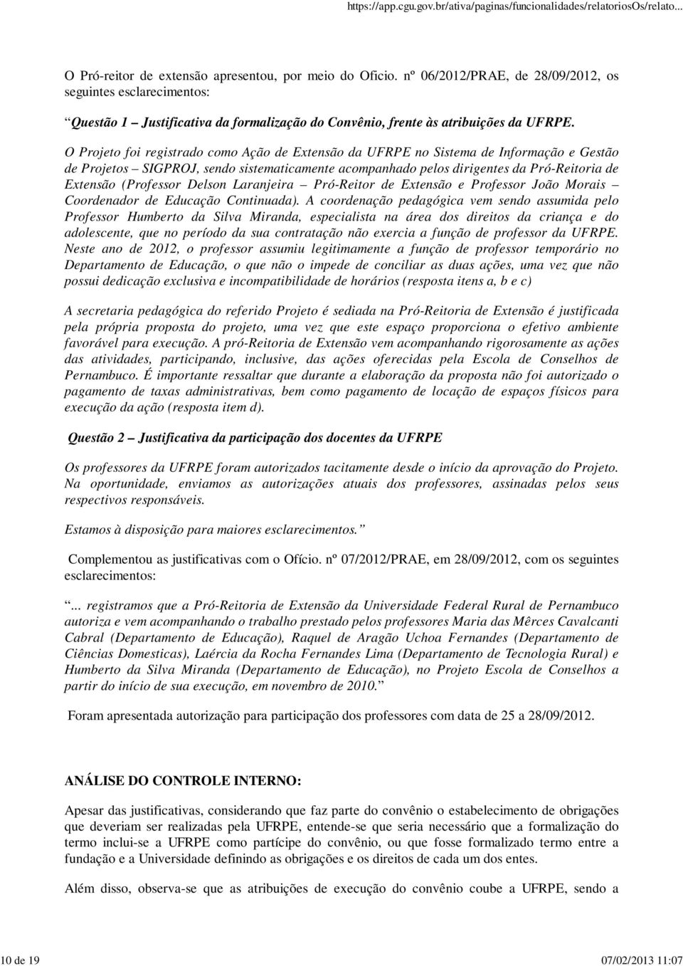 O Projeto foi registrado como Ação de Extensão da UFRPE no Sistema de Informação e Gestão de Projetos SIGPROJ, sendo sistematicamente acompanhado pelos dirigentes da Pró-Reitoria de Extensão