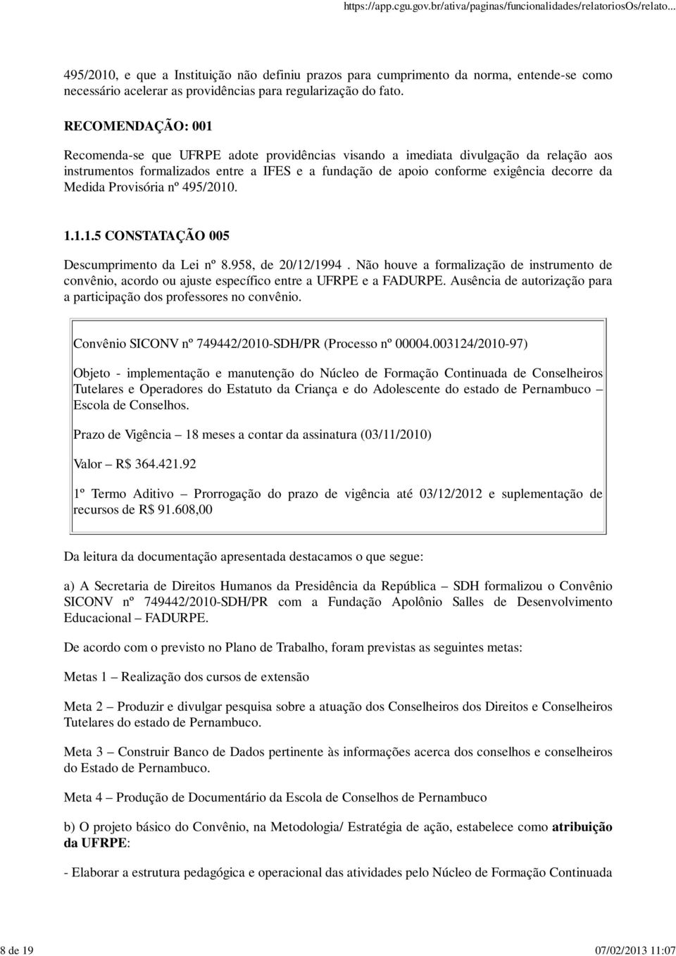 Medida Provisória nº 495/2010. 1.1.1.5 CONSTATAÇÃO 005 Descumprimento da Lei nº 8.958, de 20/12/1994.