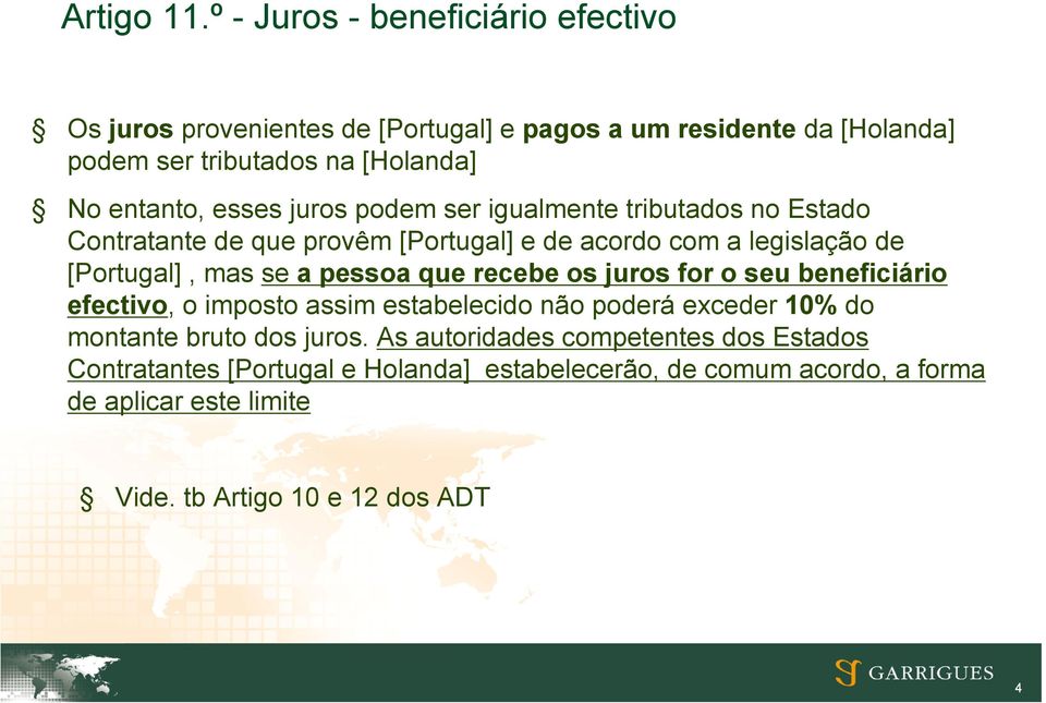esses juros podem ser igualmente tributados no Estado Contratante de que provêm [Portugal] e de acordo com a legislação de [Portugal], mas se a pessoa