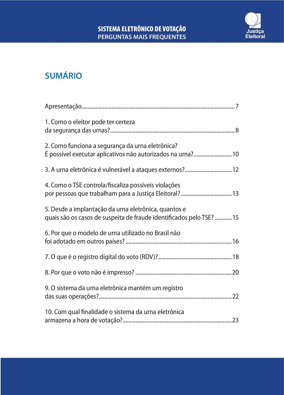 Desde a implantação da urna eletrônica, quantos e quais são os casos de suspeita de fraude identificados pelo TSE?...15 6.