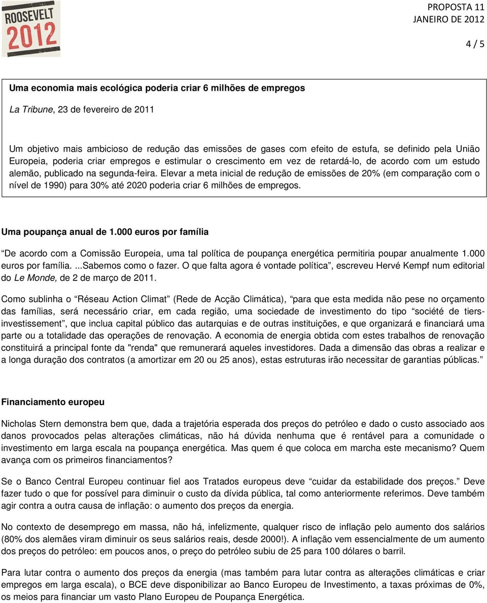 Elevar a meta inicial de redução de emissões de 20% (em comparação com o nível de 1990) para 30% até 2020 poderia criar 6 milhões de empregos. Uma poupança anual de 1.