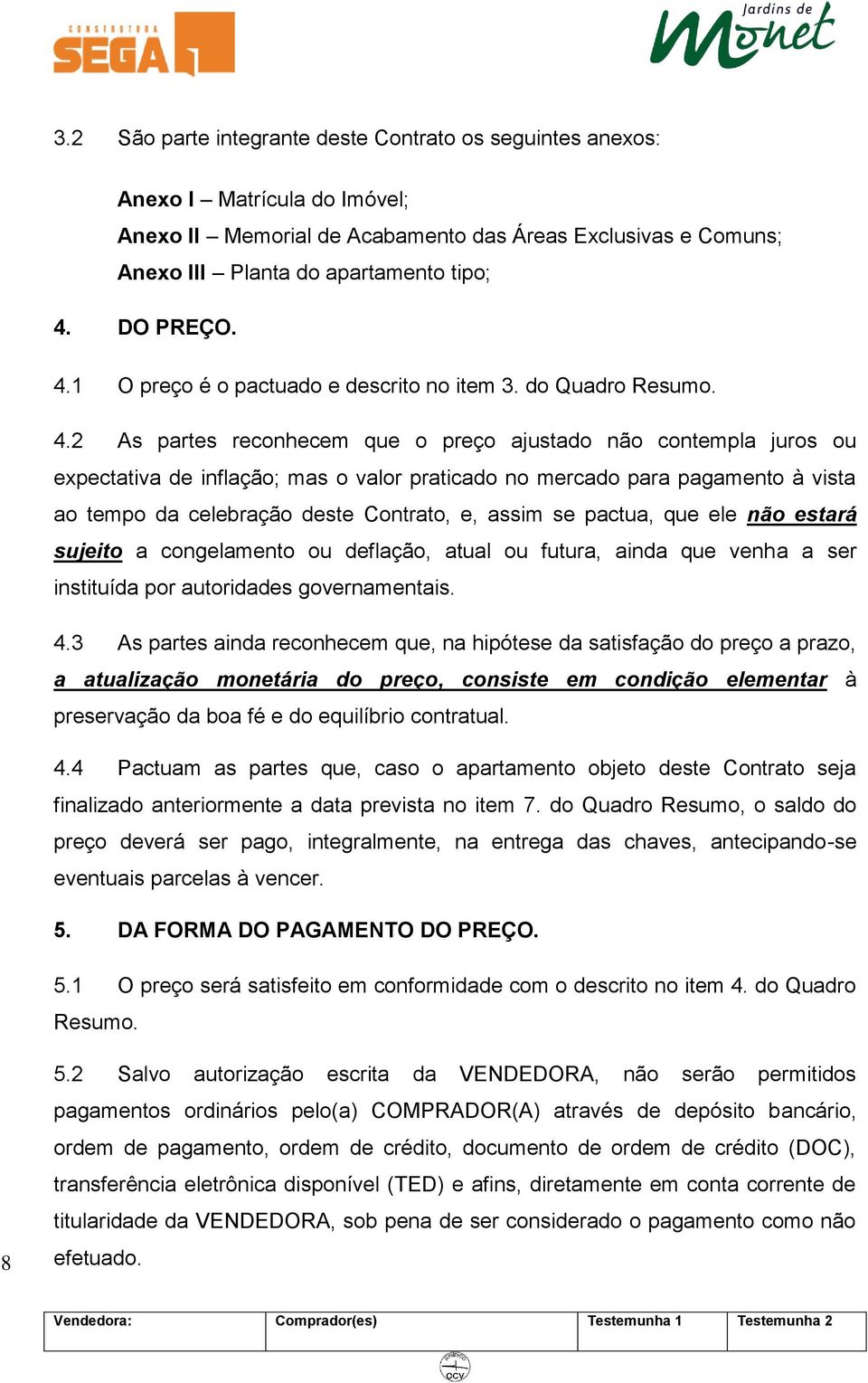 1 O preço é o pactuado e descrito no item 3. do Quadro Resumo. 4.