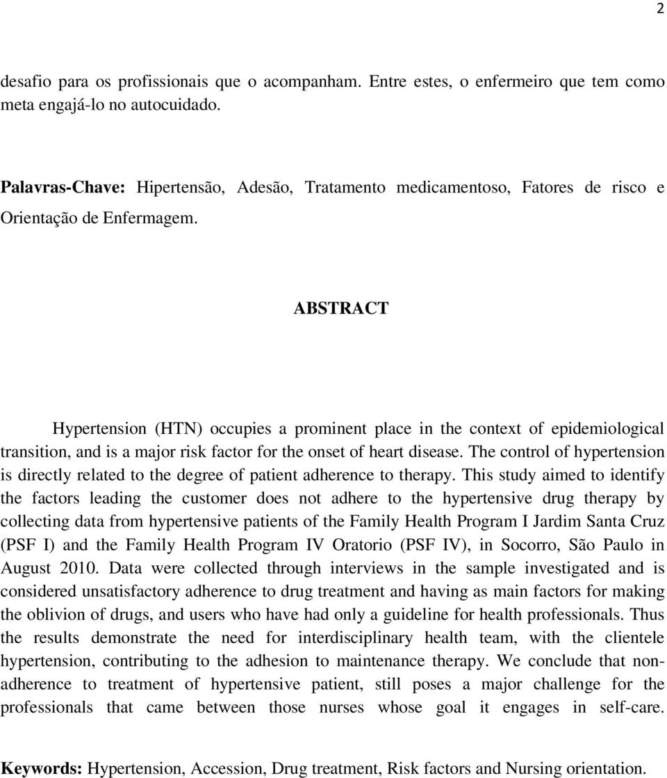 ABSTRACT Hypertension (HTN) occupies a prominent place in the context of epidemiological transition, and is a major risk factor for the onset of heart disease.