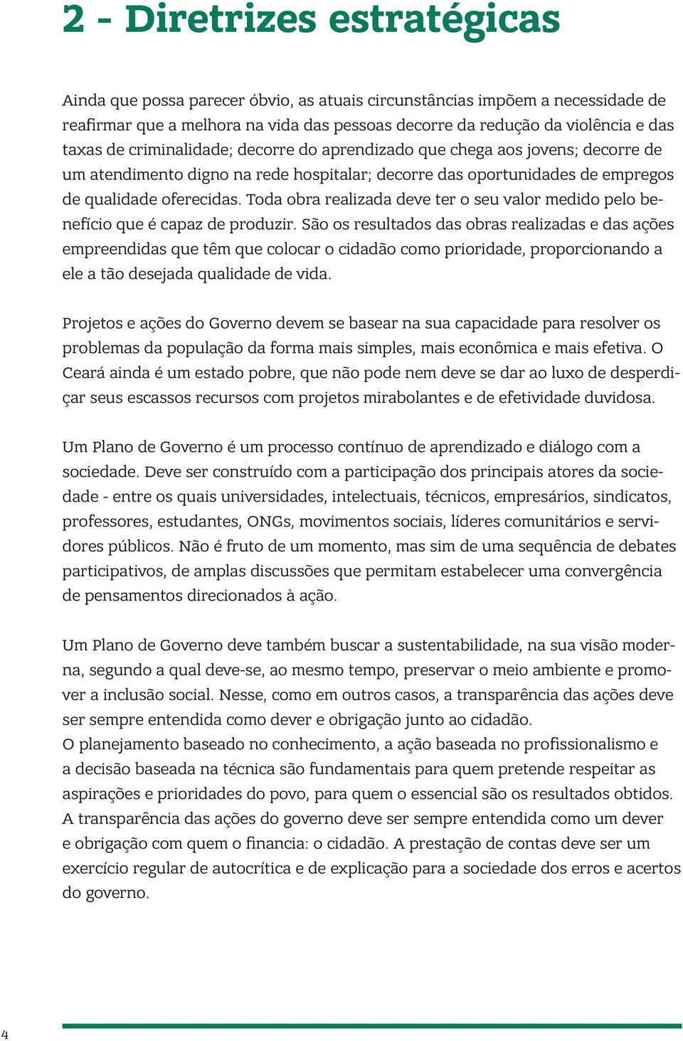 Toda obra realizada deve ter o seu valor medido pelo benefício que é capaz de produzir.