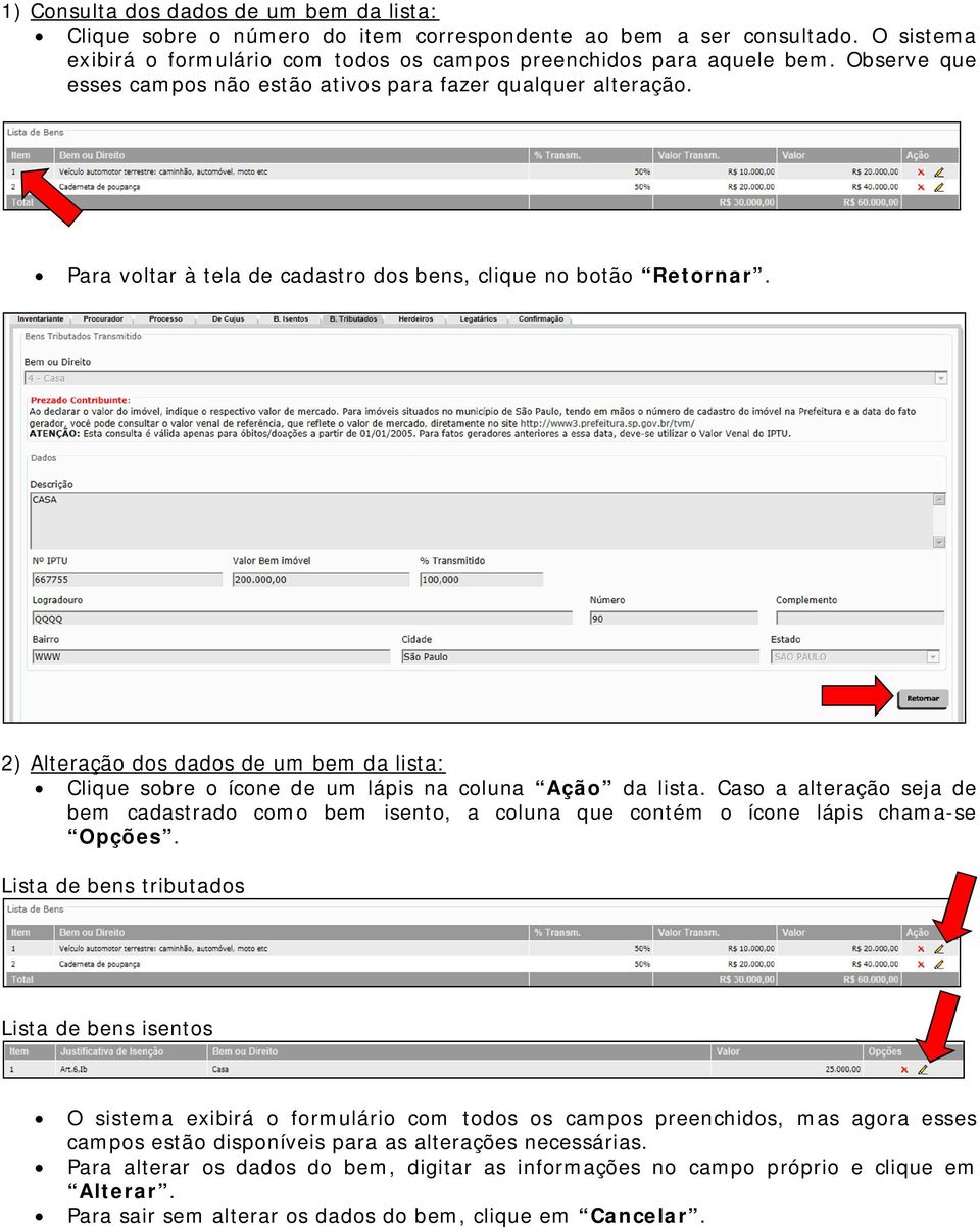 2) Alteração dos dados de um bem da lista: Clique sobre o ícone de um lápis na coluna Ação da lista.