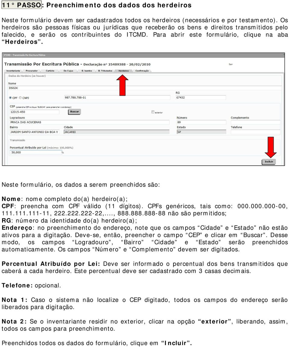 Neste formulário, os dados a serem preenchidos são: Nome: nome completo do(a) herdeiro(a); CPF: preencha com CPF válido (11 dígitos). CPFs genéricos, tais como: 000.000.000-00, 111.111.111-11, 222.