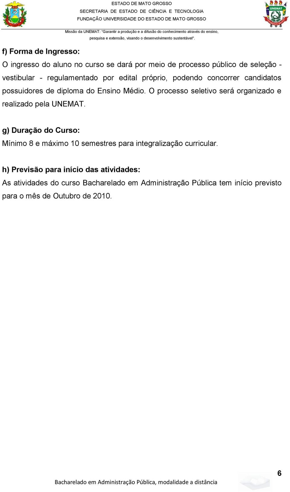 O processo seletivo será organizado e realizado pela UNEMAT.