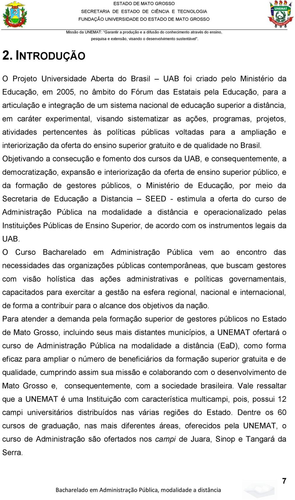 interiorização da oferta do ensino superior gratuito e de qualidade no Brasil.