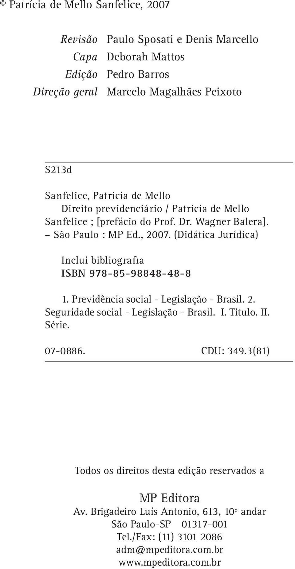 (Didática Jurídica) Inclui bibliografia ISBN 978-85-98848-48-8 1. Previdência social - Legislação - Brasil. 2. Seguridade social - Legislação - Brasil. I. Título. II. Série.