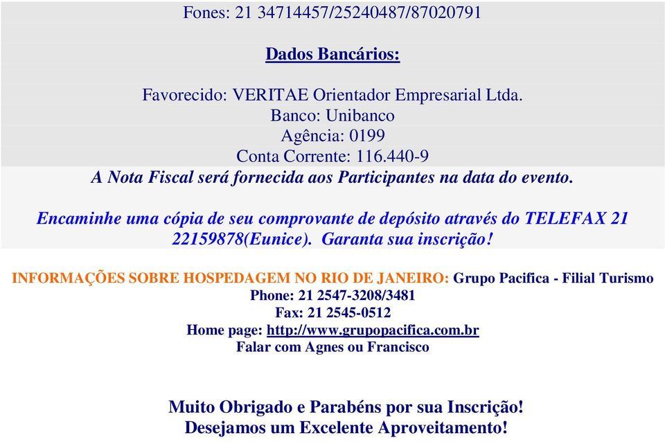 Encaminhe uma cópia de seu comprovante de depósito através do TELEFAX 21 22159878(Eunice). Garanta sua inscrição!