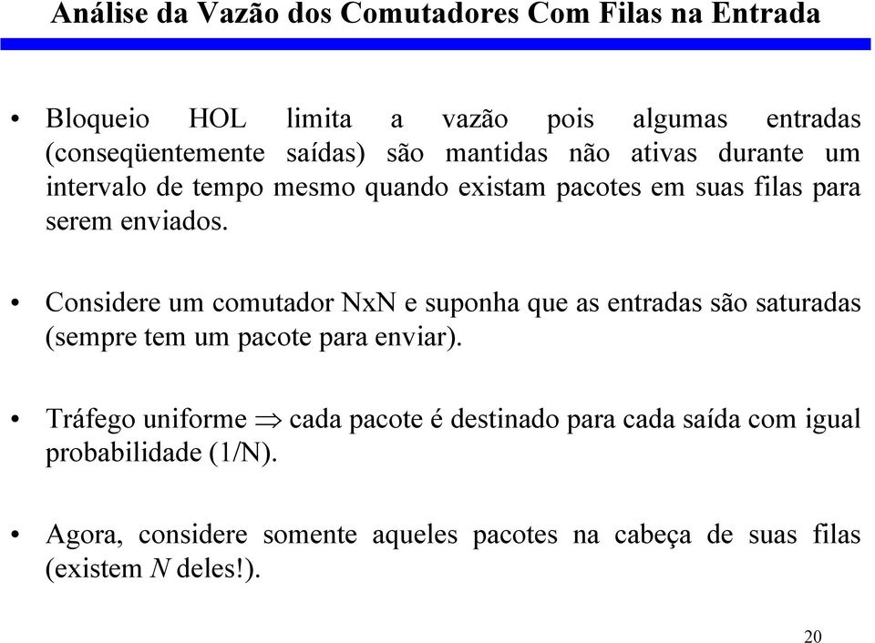 Considere um comutador NxN e suponha que as entradas são saturadas (sempre tem um pacote para enviar).