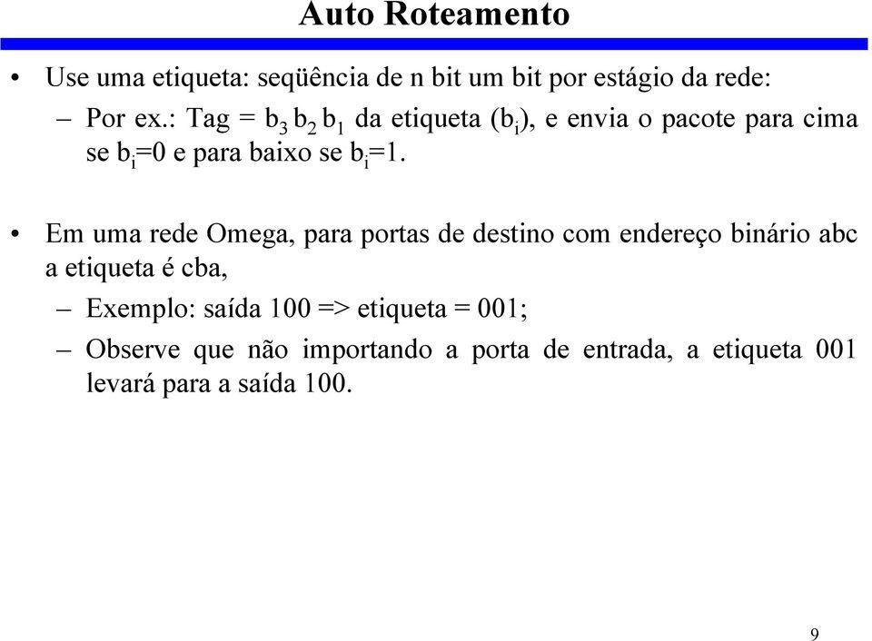 Em uma rede Omega, para portas de destino com endereço binário abc a etiqueta é cba, Exemplo: saída