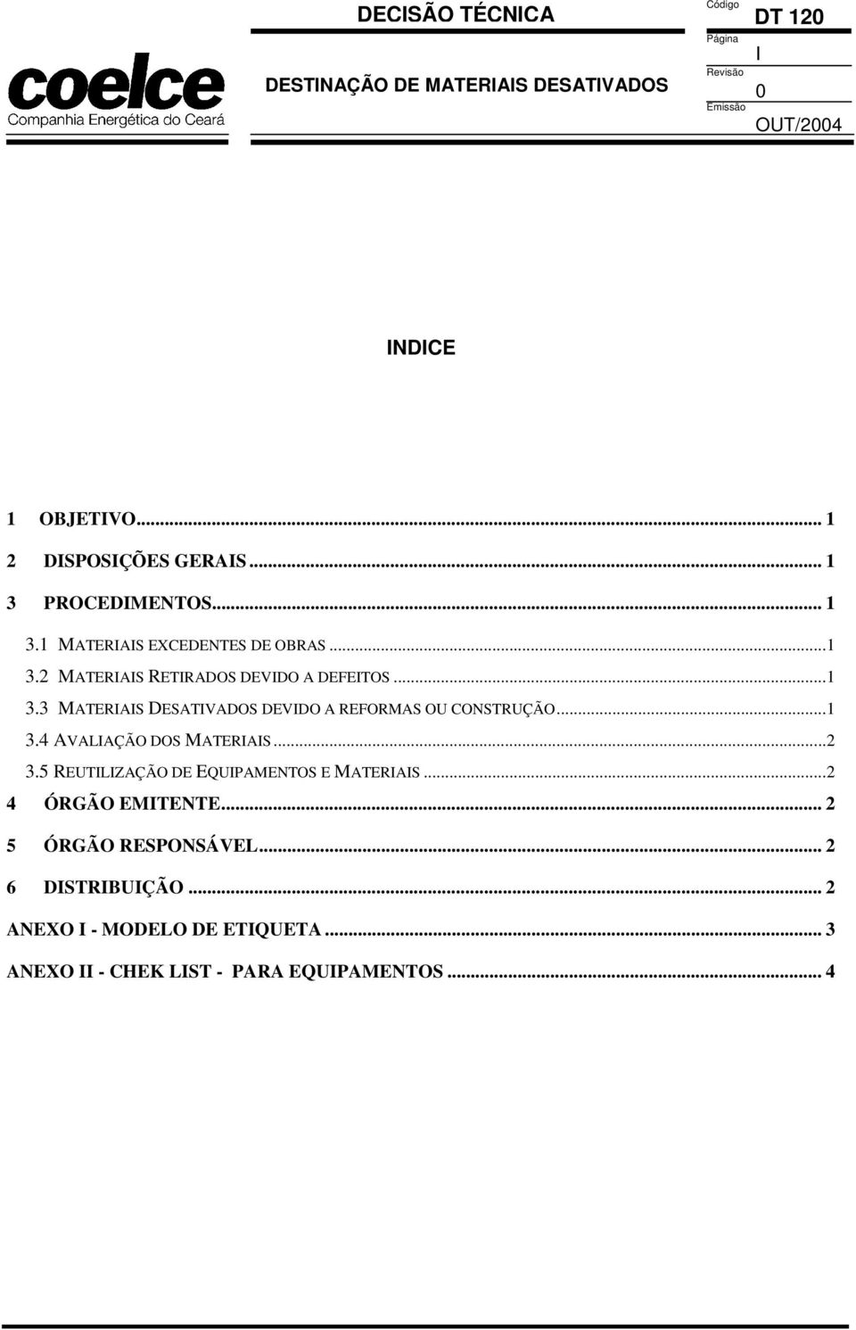 5 REUTILIZAÇÃO DE EQUIPAMENTOS E MATERIAIS...2 4 ÓRGÃO EMITENTE... 2 5 ÓRGÃO RESPONSÁVEL... 2 6 DISTRIBUIÇÃO.