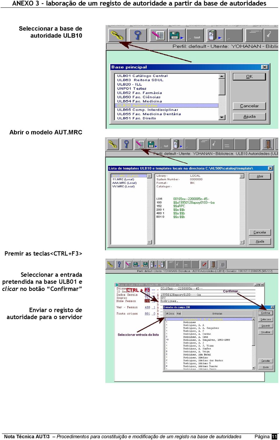 MRC Premir as teclas<ctrl+f3> Seleccionar a entrada pretendida na base ULB01 e clicar no botão