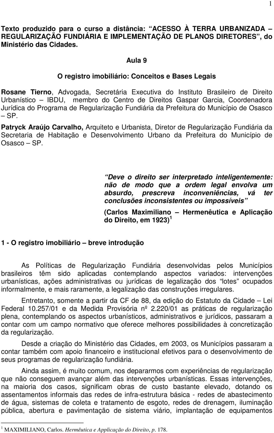 Coordenadora Jurídica do Programa de Regularização Fundiária da Prefeitura do Município de Osasco SP.