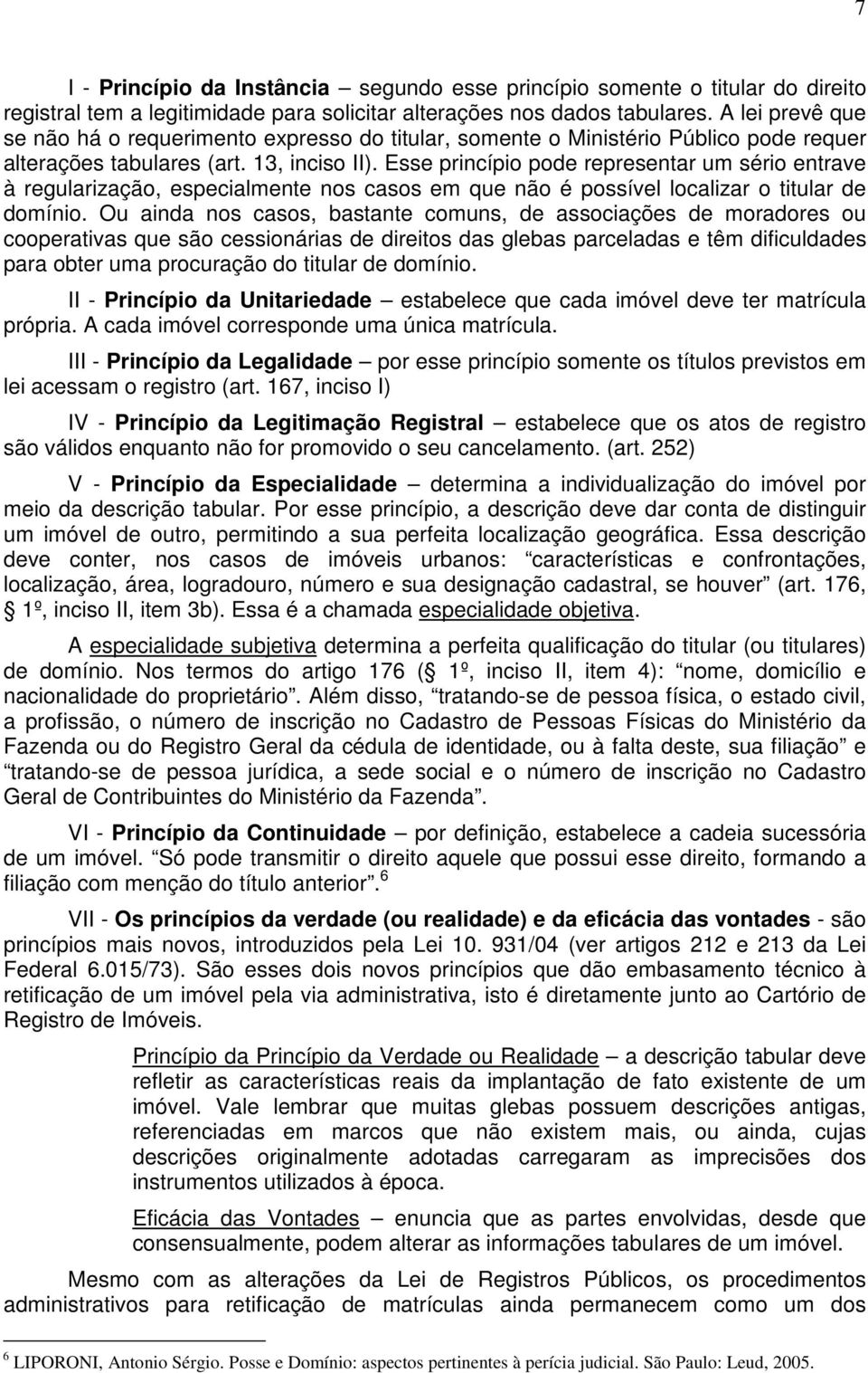 Esse princípio pode representar um sério entrave à regularização, especialmente nos casos em que não é possível localizar o titular de domínio.